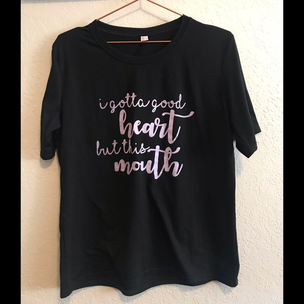 “I gotta good heart but this mouth” shirt